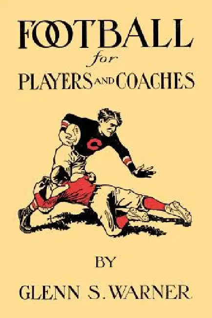 A Course in Football for Players and Coaches by Glenn Scobey Warner
