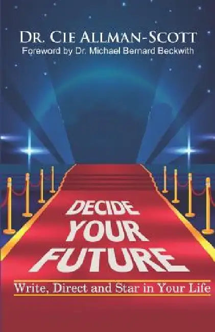 Decide Your Future: Write, Direct and Star in Your Life by Michael Bernard Beckwith