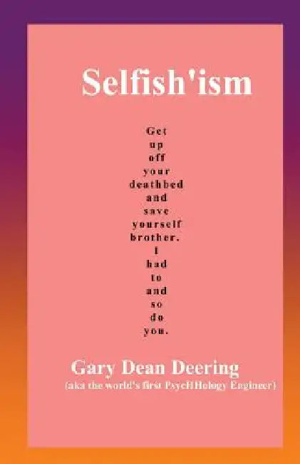 Selfish'ism by Gary Dean Deering
