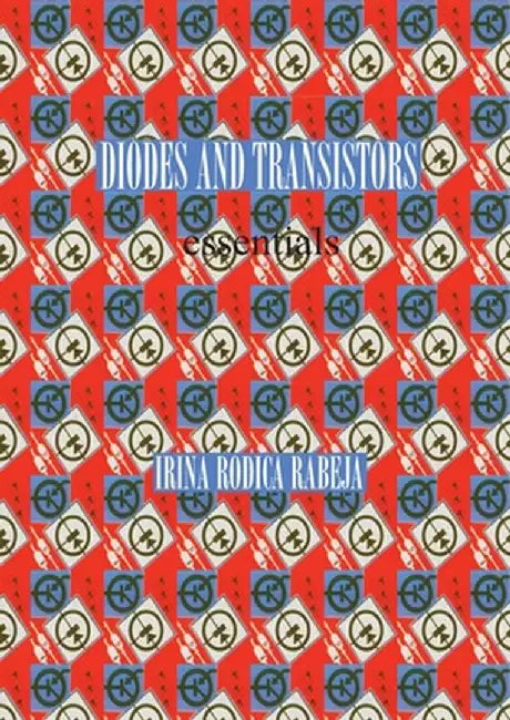 Diodes and Transistors by Irina Rodica Rabeja