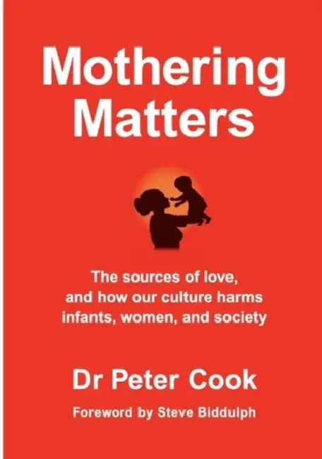 Mothering Matters by Peter Cook, Steve Biddulph