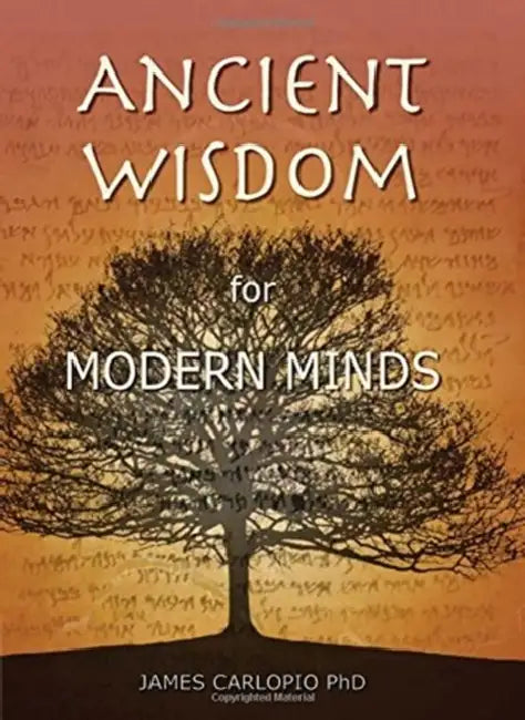 Ancient Wisdom for Modern Minds: A Thinking Heart and a Feeling Mind by James Carlopio