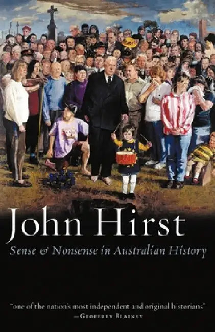 Sense & Nonsense in Australian History by John Hirst