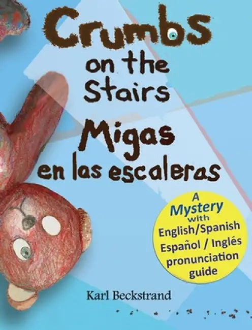 Crumbs on the Stairs - Migas En Las Escaleras: A Mystery in English & Spanish by Karl Beckstrand