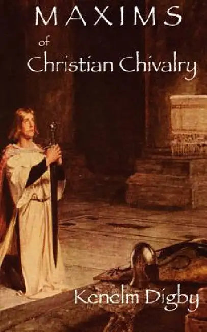 Maxims of Christian Chivalry by Kenelm Henry Digby