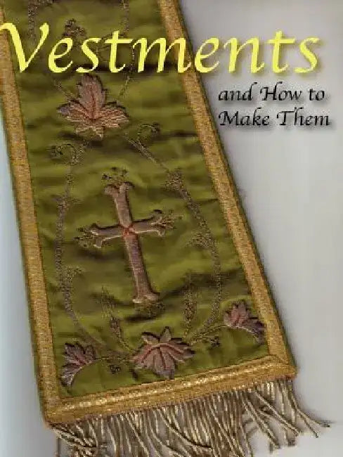 Vestments and How to Make Them by Lilla B. N. Weston