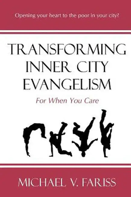 Transforming Inner City Evangelism: For When You Care by Michael Vincent Fariss