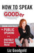How to Speak Gooder: Brand-New Rules for Public Speaking in a Digitally Distracted World by Liz Goodgold