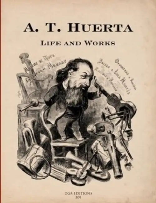 A. T. Huerta Life and Works by Robert Coldwell, Javier Suárez-Pajares