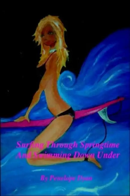 Surfing Through Springtime And Swimming Down Under by Penelope Dyan