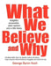 What We Believe and Why by George Byron Koch, George August Koch