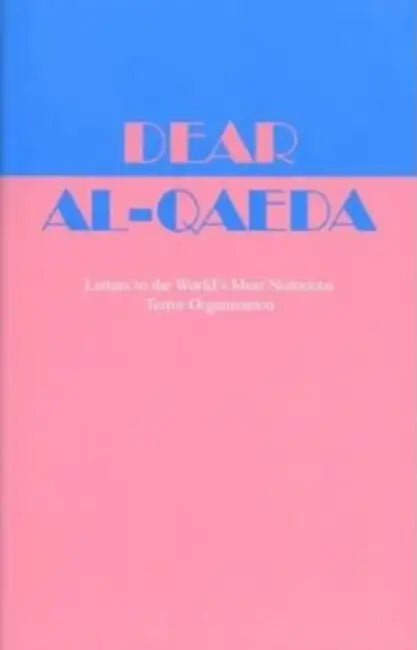 Dear Al-Qaeda: Letters to the World's Most Notorious Terror Organization by Scott Creney