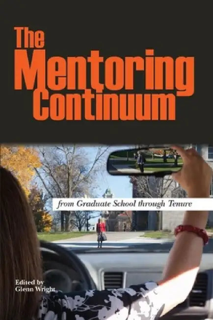 The Mentoring Continuum: From Graduate School Through Tenure by Glenn Wright