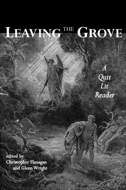 Leaving the Grove: A Quit Lit Reader by Christopher Flanagan, Glenn Wright