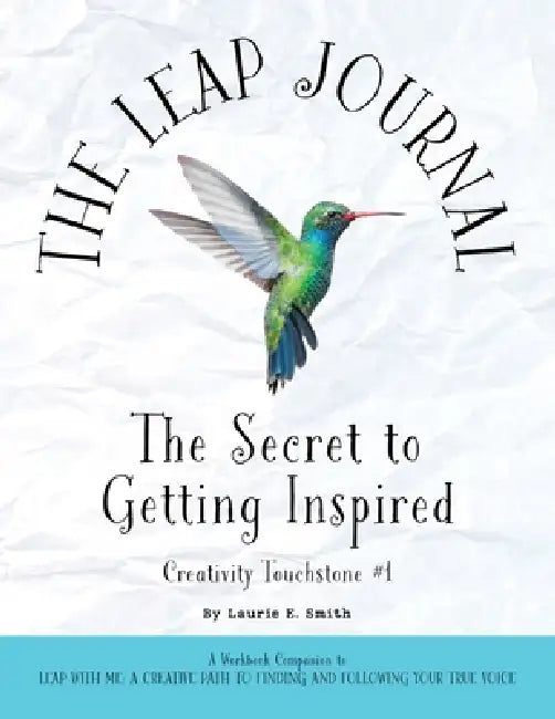 The Leap Journal: The Secret to Getting Inspired by Laurie E. Smith