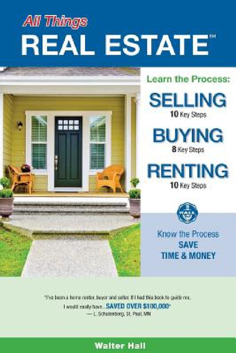 All Things REAL ESTATE: Selling, Buying, Renting by Walter Hall
