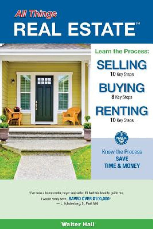 All Things REAL ESTATE: Selling, Buying, Renting by Walter Hall
