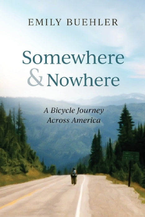 Somewhere and Nowhere: A Bicycle Journey Across America by Emily Buehler