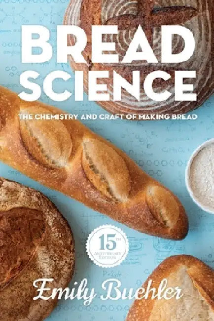 Bread Science: The Chemistry and Craft of Making Bread by Emily Buehler