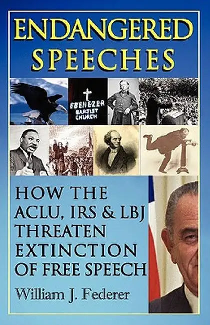 Endangered Speeches - How the ACLU, IRS & LBJ Threaten Extinction of Free Speech by William J. Federer