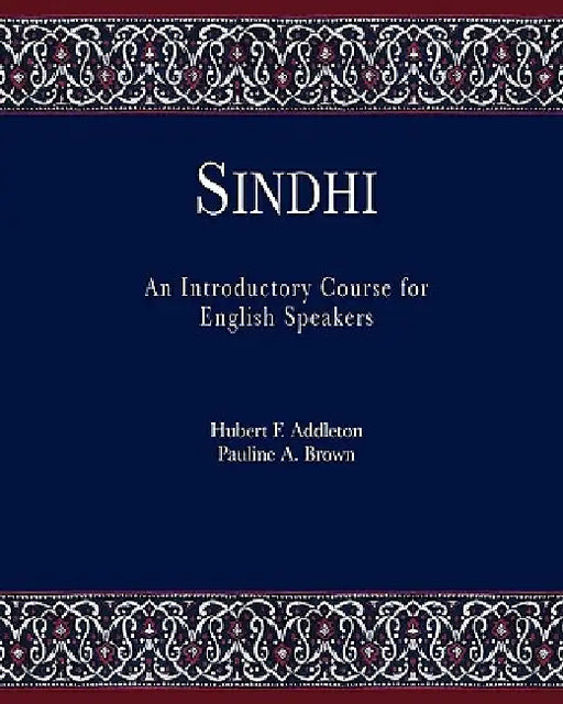 Sindhi: An Introductory Course for English Speakers by Hubert F. Addleton, Pauline a. Brown
