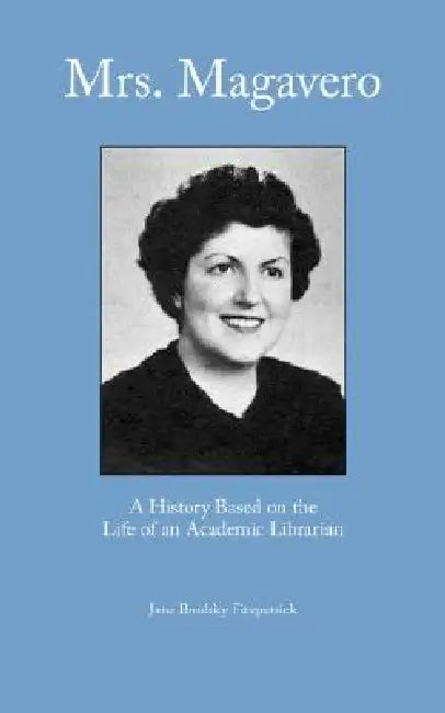 Mrs. Magavero: A History Based on the Life of an Academic Librarian by Jane Brodsky Fitzpatrick, J. B. Fitzpatrick, S. Searing
