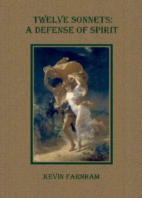 Twelve Sonnets: A Defense of Spirit by Kevin Farnham