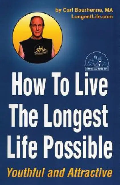 How To Live The Longest by Carl Ivan Bourhenne