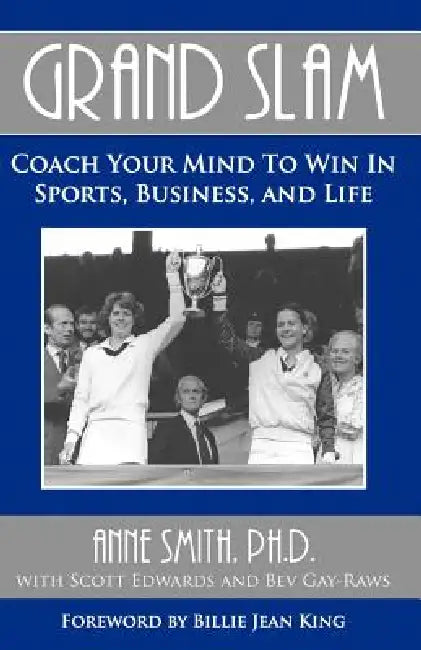 Grand Slam Coach Your Mind to Win in Sports, Business, and Life by Anne Smith, Scott Edwards