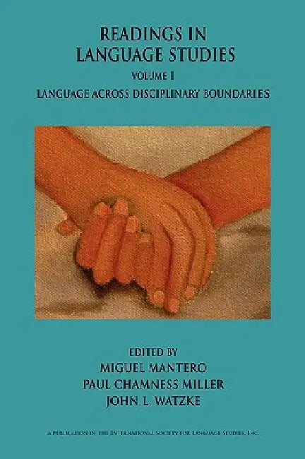 Readings in Language Studies, Volume 1: Language Across Disciplinary Boundaries by Miguel Mantero, Paul Chamness Miller, John L. Watzke