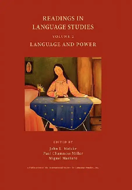 Readings in Language Studies, Volume 2: Language and Power by John L. Watzke, Paul Chamness Miller, Miguel Mantero