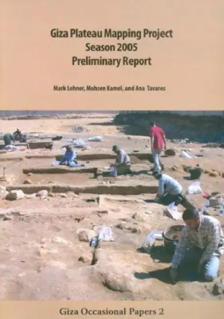 Giza Plateau Mapping Project 2005 Season: Preliminary Report by Mohsen Kamel, Mark Lehner, Ana Tavares