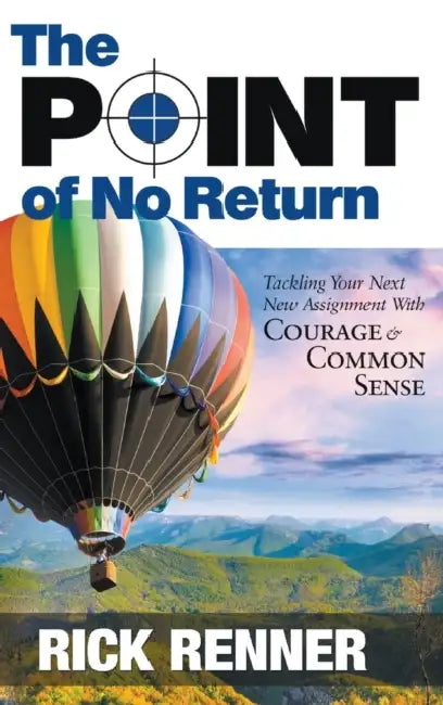 The Point of No Return: Tackling Your Next New Assignment With Courage and Common Sense by Rick Renner