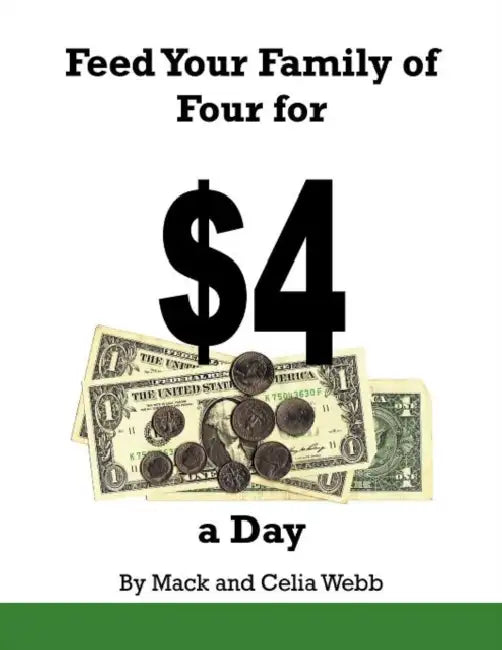 Feed Your Family of Four for $4 a Day by Mack H. Webb, Celia Webb