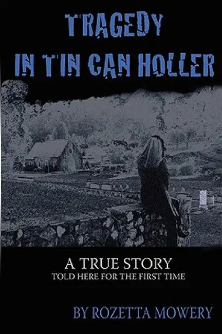 Tragedy in Tin Can Holler by Rozetta Mowery