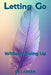 Letting Go: Without Giving Up by C. S. Larsen
