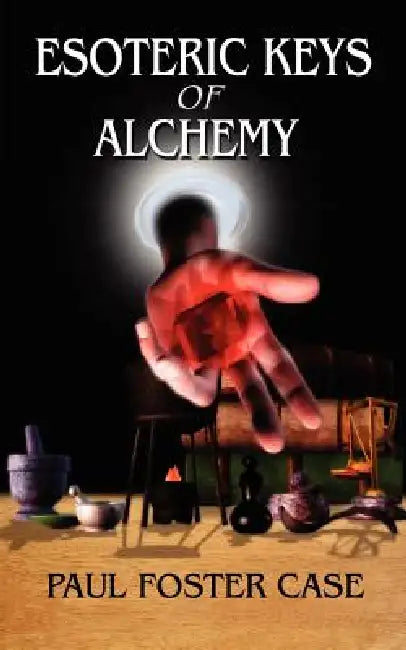 Esoteric Keys of Alchemy by Paul Foster Case