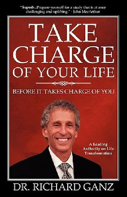 Take Charge of Your Life...Before It Takes Charge of You by Richard Ganz