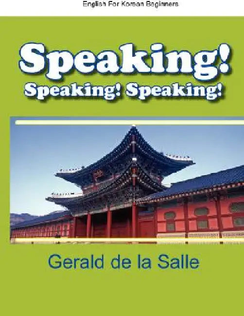 Speaking! Speaking! Speaking! English For Korean Beginners by Gerald De La Salle, James Michael McKenzie