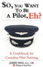 So, You Want to Be a Pilot, Eh? a Guidebook for Canadian Pilot Training by James, PhD Ball