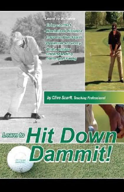 Hit Down Dammit!: The Key to Golf by Clive Scarff