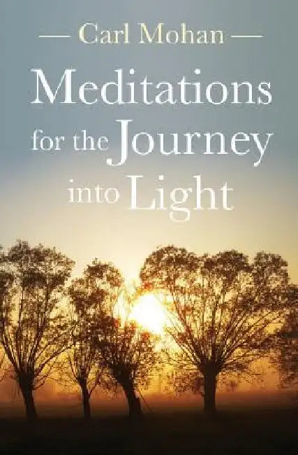 Meditations for the Journey into Light by Carl Mohan