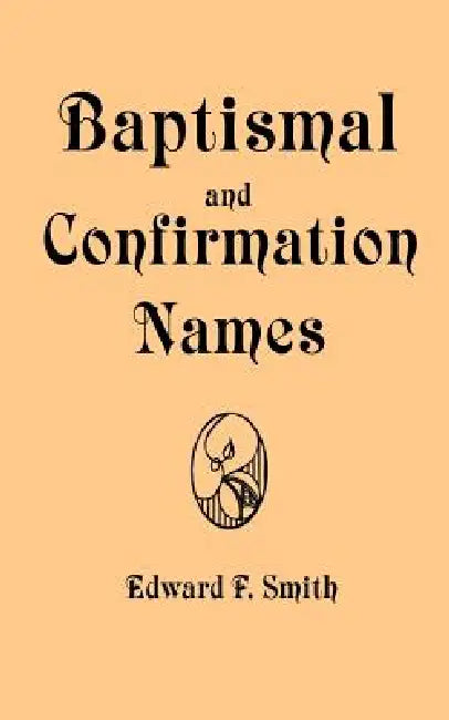 Baptismal and Confirmation Names by Edward F. Smith
