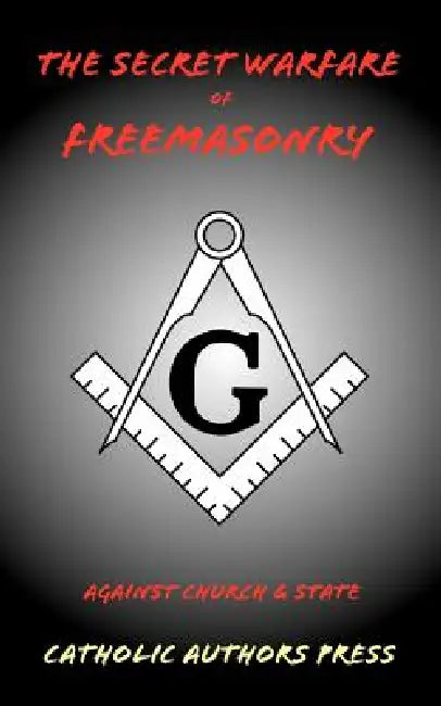 The Secret Warfare of Freemasonry Against Church and State by Anonymous