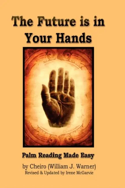 The Future Is in Your Hands: Palm Reading Made Easy by William J. Warner, Cheiro, Irene McGarvie