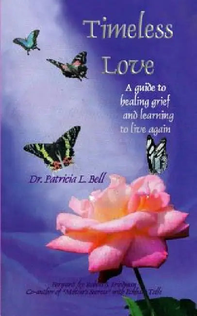 Timeless Love: A Guide to Healing Grief and Learning to Live Again by Patricia L. Bell