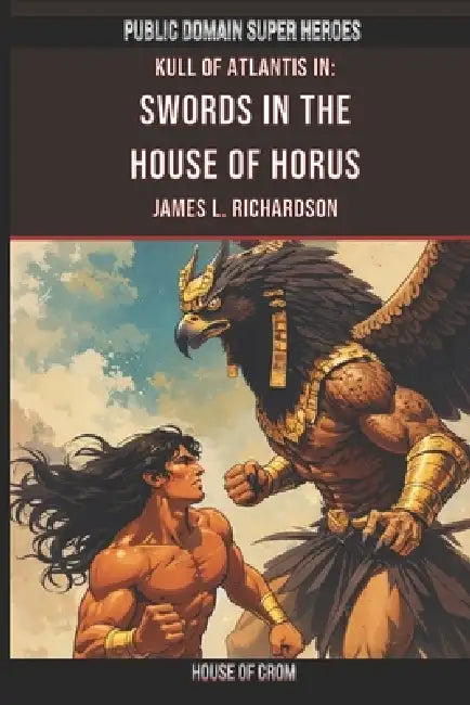 Swords In The House Of Horus: A Lost Scroll Of Kull Of Atlantis by James L. Richardson