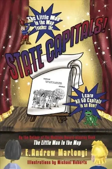 The Little Man in the Map Teaches the State Capitals! by E. Andrew Martonyi