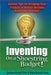 Inventing on a Shoestring Budget: Insider Tips for Bringing Your Product to Market Without Breaking the Bank! by Mary Russell Sarao