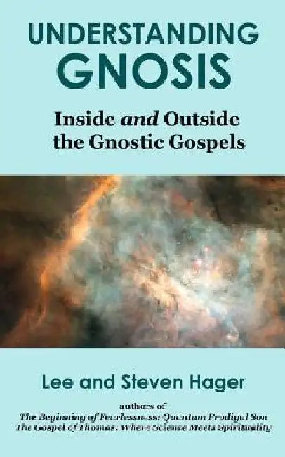 Understanding Gnosis: Inside and Outside the Gnostic Gospels by Steven Hager